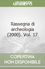 Rassegna di archeologia (2000). Vol. 17 libro