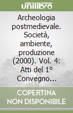 Archeologia postmedievale. Società, ambiente, produzione (2000). Vol. 4: Atti del 1° Convegno nazionale di etnoarcheologia (Roma, 7-8 maggio 1998) libro