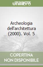 Archeologia dell'architettura (2000). Vol. 5 libro