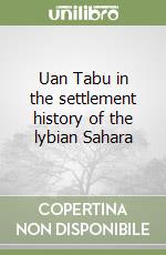 Uan Tabu in the settlement history of the lybian Sahara libro