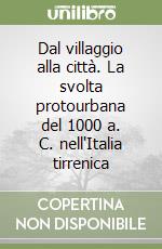 Dal villaggio alla città. La svolta protourbana del 1000 a. C. nell'Italia tirrenica