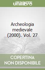 Archeologia medievale (2000). Vol. 27