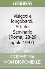 Visigoti e longobardi. Atti del Seminario (Roma, 28-29 aprile 1997) libro