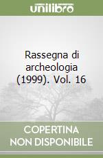 Rassegna di archeologia (1999). Vol. 16 libro