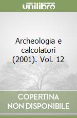 Archeologia e calcolatori (2001). Vol. 12 libro