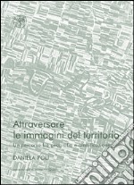 Attraversare le immagini del territorio. Un percorso fra geografia e pianificazione libro