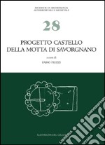 Progetto castello della Motta di Savorgnano. Ricerche di archeologia medievale nel nord-est italiano. Vol. 1: Indagini 1997-'99, 2001-'02 libro