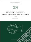 Progetto castello della Motta di Savorgnano. Ricerche di archeologia medievale nel nord-est italiano. Vol. 1: Indagini 1997-'99, 2001-'02 libro