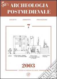 Archeologia postmedievale. Società, ambiente, produzione (2003). Vol. 7 libro