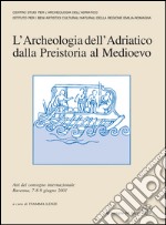 L'archeologia dell'Adriatico dalla preistoria al Medioevo. Atti del Convegno internazionale (Ravenna, 7-9 giugno 2001)