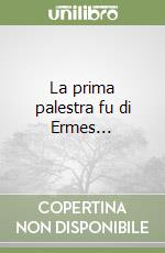 La prima palestra fu di Ermes... libro