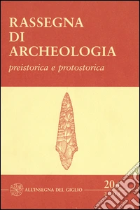 Rassegna di archeologia (2003). Vol. 20/1: Preistorica e protostorica libro