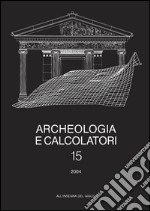 Archeologia e calcolatori (2004). Vol. 15: Nuove frontiere della ricerca archeologica. Linguaggi, comunicazione, informazione libro