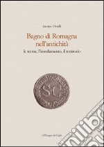 Bagno di Romagna nell'antichità. Le terme, l'insediamento, il territorio libro