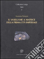 Il vasellame a matrice della prima età imperiale