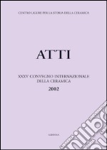 Ceramica in blu. Diffusione e utilizzazione del blu nella ceramica. Atti del 35º Convegno internazionale della ceramica (Savona, 2002) libro