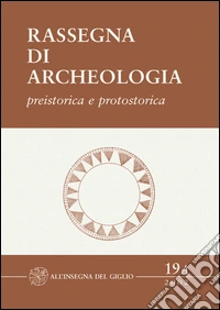 Rassegna di archeologia (2002). Vol. 19/1: Preistorica e protostorica libro