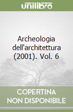 Archeologia dell'architettura (2001). Vol. 6 libro