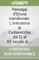 Paesaggi d'Etruria meridionale. L'entroterra di Civitavecchia dal II al XV secolo d. C. libro