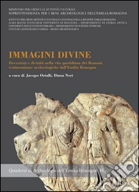 Immagini divine. Devozioni e divinità nella vita quotidiana dei Romani, testimonianze archeologiche dell'Emilia Romagna libro