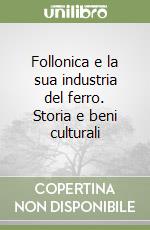 Follonica e la sua industria del ferro. Storia e beni culturali libro