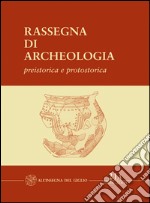 Rassegna di archeologia (2004-2005). Vol. 21/1: Preistorica e protostorica. La necropoli protovillanoviana di Villa del Barone (Piombino, LI) libro