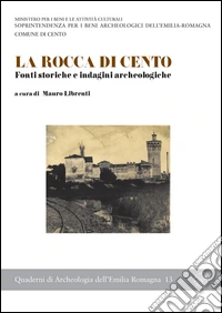 La rocca di Cento. Fonti storiche e indagini archeologiche