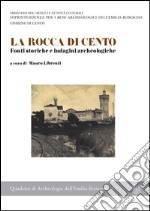 La rocca di Cento. Fonti storiche e indagini archeologiche libro