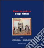 Firenze prima degli Uffizi. Lo scavo di via de' Castellani: contributi per un'archeologia urbana fra tardo antico ed età moderna. Ediz. illustrata libro