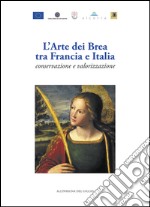 L'arte dei Brea tra Francia e Italia. Conservazione e valorizzazione-L'art des Brea entre France et Italie. Conservation et valorisation. Ediz. bilingue libro