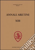 Annali aretini. Vol. 13: Simboli e rituali nelle città toscane tra Medioevo e prima età moderna-Disegni dell'Ottocento. Le collezioni pubbliche in Italia (Arezzo, 2004-2005) libro