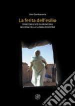 La ferita dell'esilio. Territori e vite di frontiera nell'era della globalizzazione