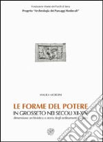 Le forme del potere in Grosseto nei secoli XII-XIV. Dimensione archivistica e storia degli ordinamenti giuridici. Con CD-ROM libro