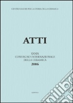 La ceramica da fuoco e da dispensa nel basso Medioevo e nella prima età moderna. Atti del 39° Convegno internazionale della ceramica (Savona, 2006) libro