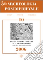 Archeologia postmedievale. Società, ambiente, produzione (2006). Vol. 10: Pietra scrittura e figura in età postmedievale nelle Alpi e nelle regioni circostanti libro