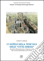 I castelli nella Toscana delle «città deboli». Dinamiche del popolamento e del potere rurale nella Toscana meridionale secoli (VII-XIV). Con CD-ROM libro