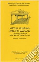 Archeologia e calcolatori. Supplemento. Ediz. inglese. Vol. 1: Virtual museums and archaeology. The contribution of the italian national research council libro