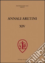 Annali Aretini. Vol. 14: La lavorazione del ferro nell'Appennino toscano tra medioevo ed età moderna (Arezzo, 2005) libro