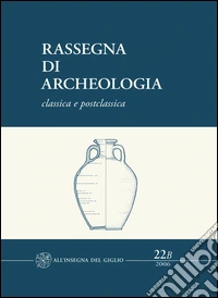Rassegna di archeologia (2006). Vol. 22/2: Classica e postclassica. Le fornaci del Vingone a Scandicci. Un impianto produttivo di età romana nella valle dell'Arno libro