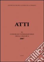 Italia, Medio ed Estremo Oriente: commerci, trasferimenti di tecnologie e influssi decorativi... Atti del 40° Convegno internazionale della ceramica (Savona, 2007) libro