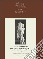 La scultura romana dell'Italia settentrionale. Quarant'anni dopo la mostra di Bologna libro