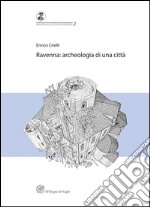 Ravenna. Archeologia di una città