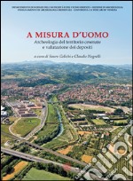 A misura d'uomo. Archeologia del territorio cesenate e valutazione dei depositi libro