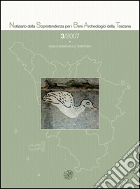 Notiziario della Soprintendenza per i Beni Archeologici della Toscana (2007). Vol. 3 libro