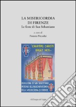 La Misericordia di Firenze. Le feste di San Sebastiano libro