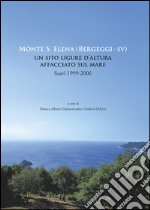 Monte S. Elena (Bergeggi). Un sito ligure d'altura affacciato sul mare. Scavi 1999-2006