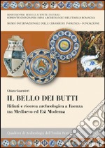 Il bello dei butti. Rifiuti e ricerca archeologica a Faenza tra Medioevo e età moderna