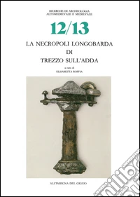 La necropoli longobarda di Trezzo sull'Adda