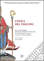 L'isola del vescovo. Gli scavi archeologici intorno alla cattredrale di Comacchio-The archaeological excavations nearby the Comacchio cathedral. Catalogo della mostra. Ediz. bilingue libro