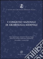 Atti del 5° Congresso nazionale di archeologia medievale (Foggia-Manfredonia, 30 settembre-3 ottobre 2009) libro